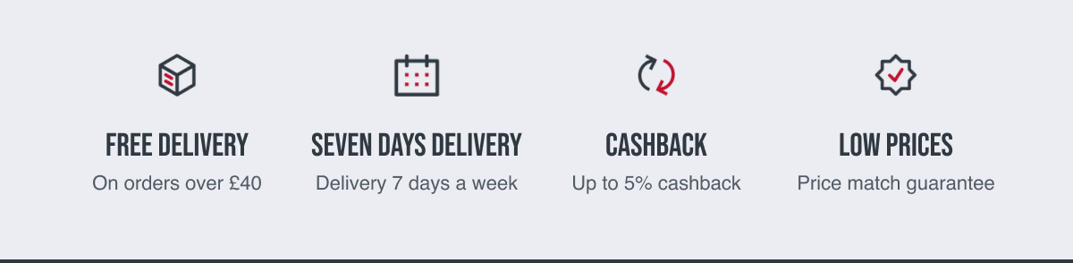 FREE DELIVERY ON ORDERS OVER £40 | DELIVERY 7 DAYS A WEEK |  UP TO 5% CASHBACK |  LOW PRICES PRICE MATCH GUARANTEE