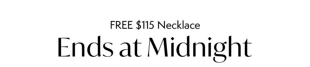 FREE $115 Necklace: Ends at Midnight