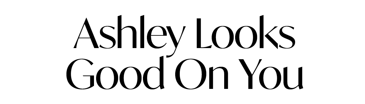 Ashley Looks Good On You