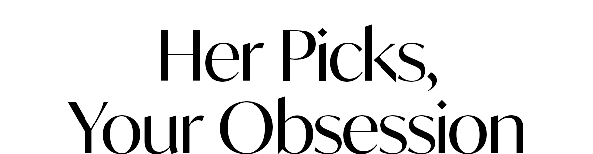 Her Picks, Your Obsession