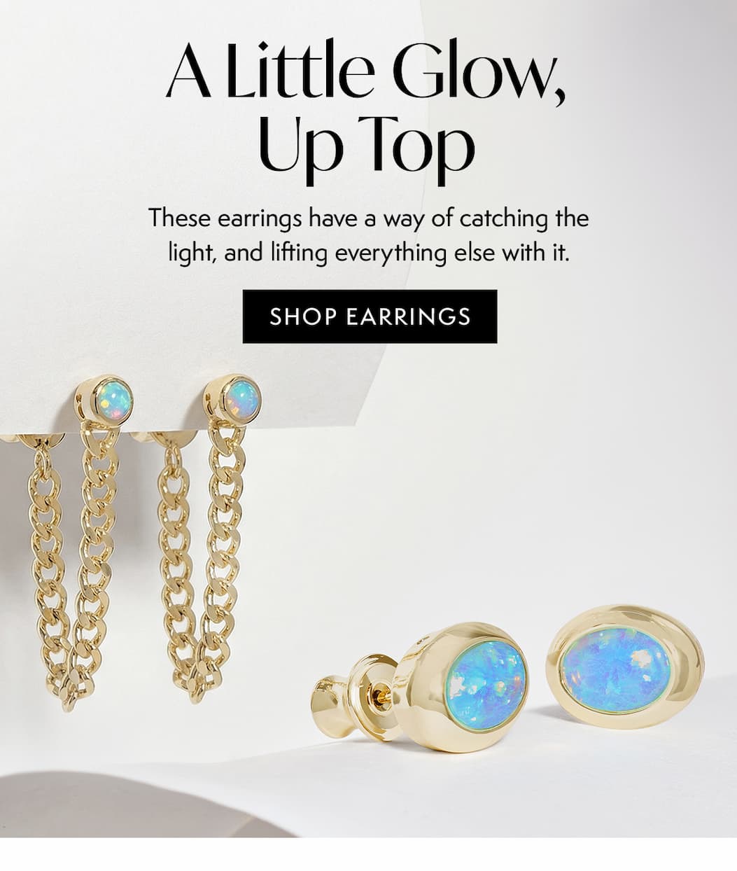 A Little Glow, Up Top. These earrings have a way of catching the light, and lifting everything else with it.