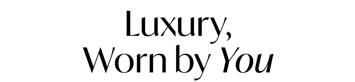 Luxury, Worn by You