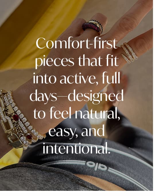 Comfort-first pieces that fit into active, full days—designed to feel natural, easy, and intentional.
