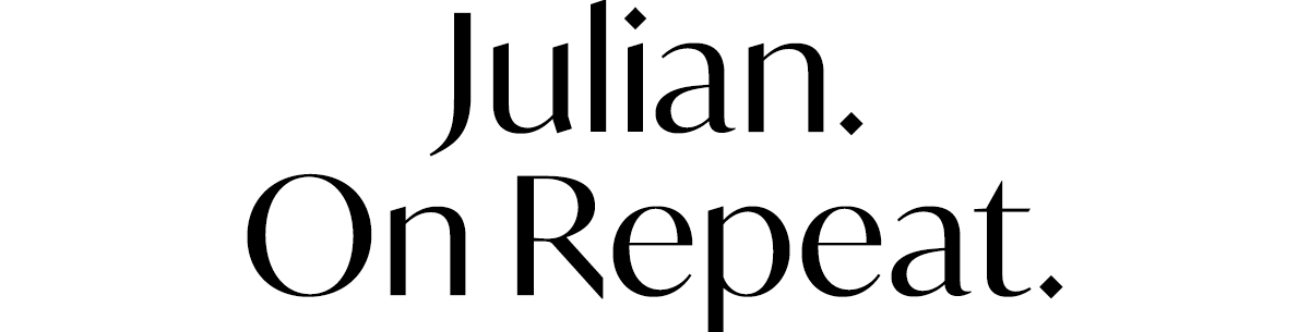 Julian. On Repeat.
