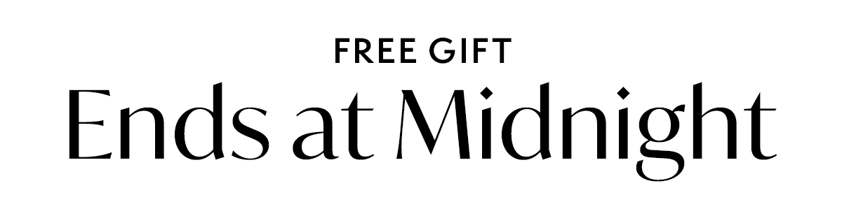 FREE GIFT: Ends at Midnight
