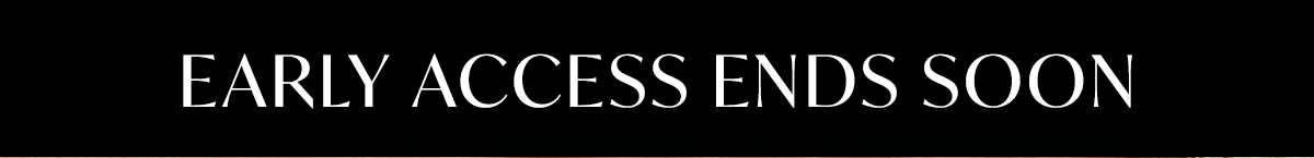 EARLY ACCESS ENDS SOON