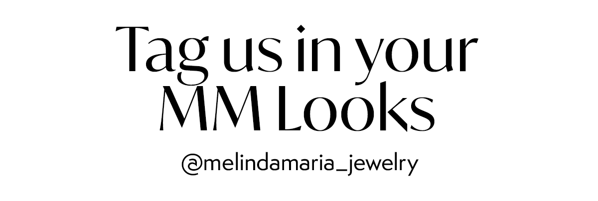 Tag us in your MM Looks @melindamaria_jewelry