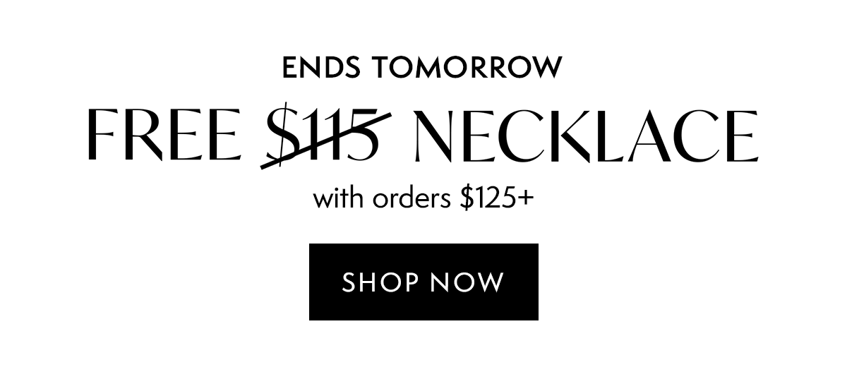 Ends Tomorrow: FREE $115 Necklace with orders $125+