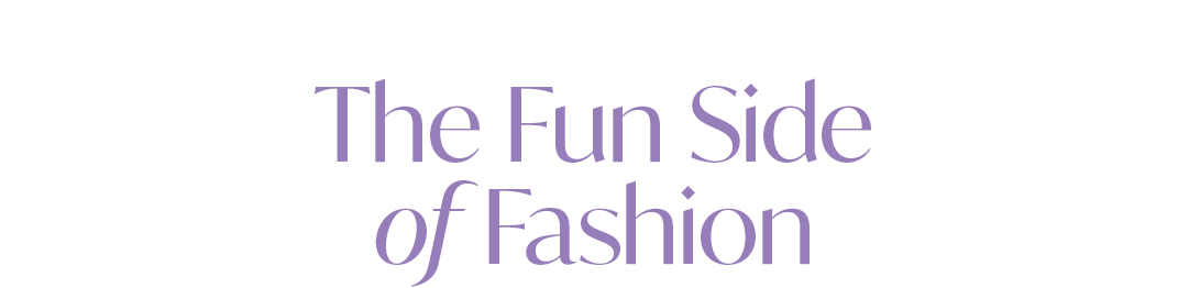 The Fun Side of Fashion