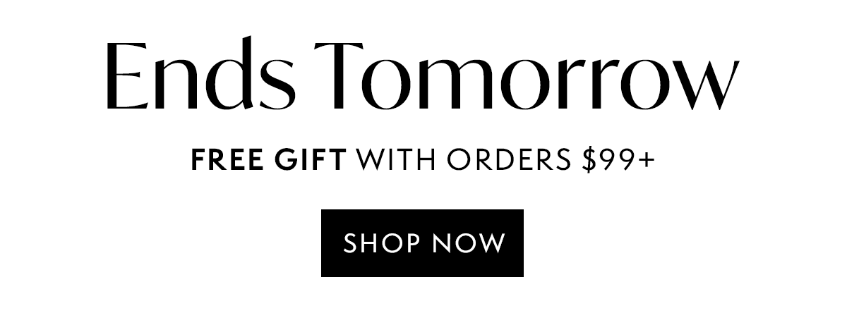 Ends Tomorrow: Free Gift with orders $99+