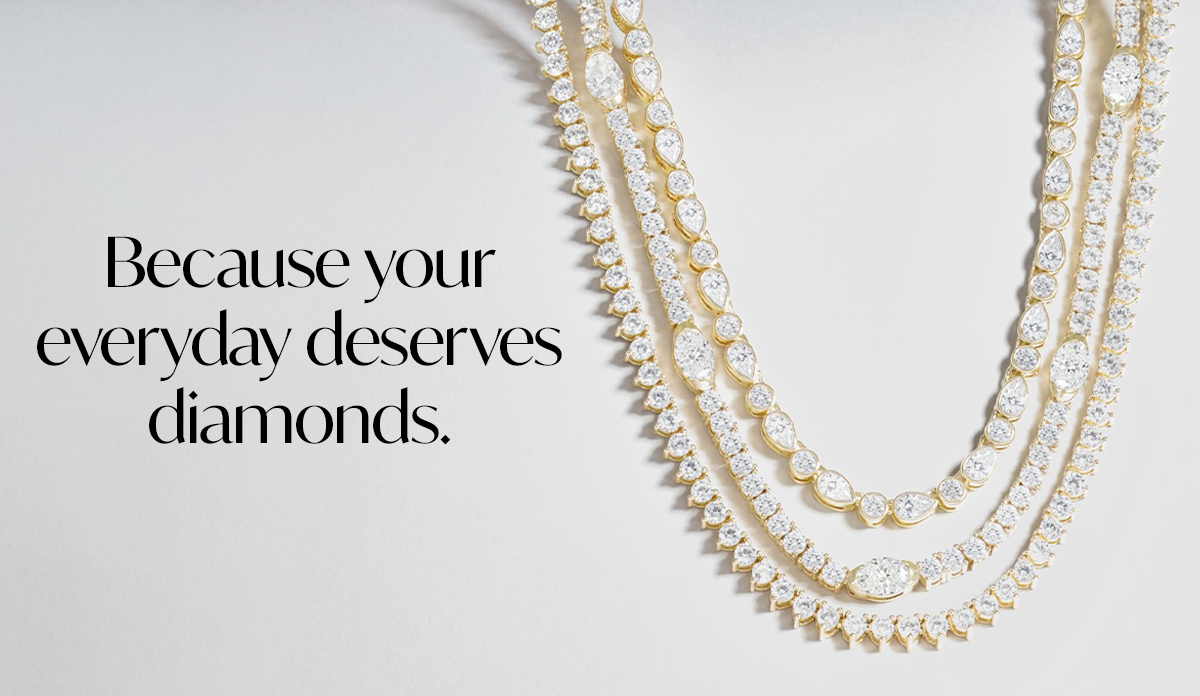 Because your everyday deserves diamonds.