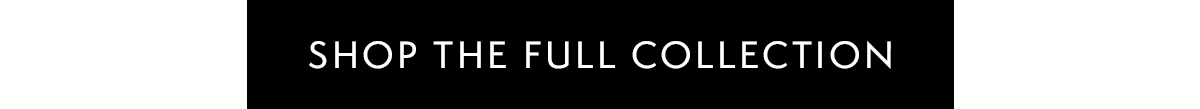 Shop The Full Collection