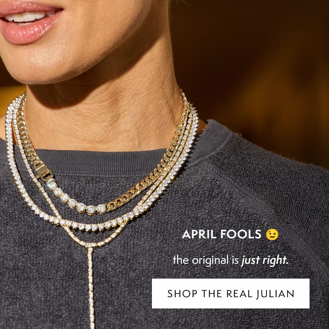 APRIL FOOLS! The original is just right. Shop Julian