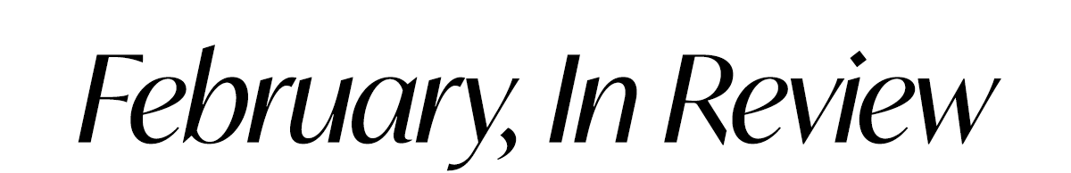 February, In Review