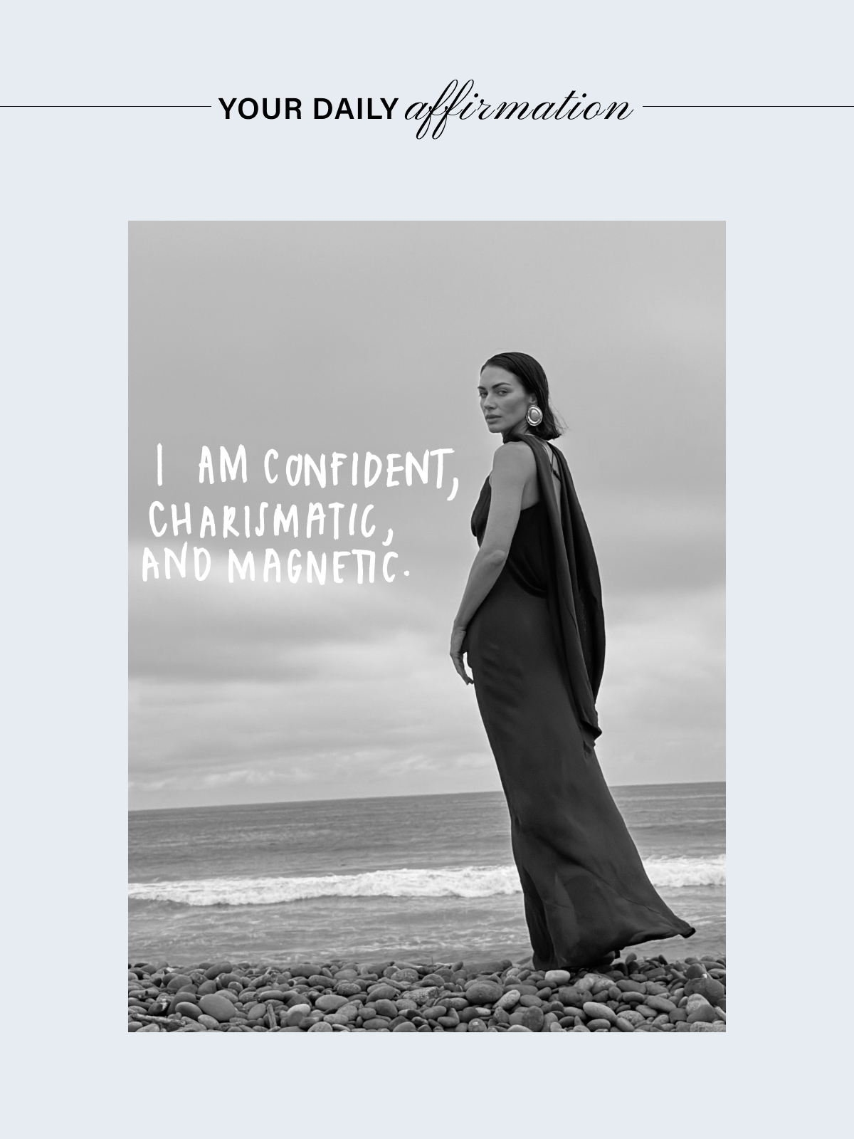 YOUR DAILY AFFIRMATION: I AM CONFIDENT, CHARISMATIC, AND MAGNETIC.