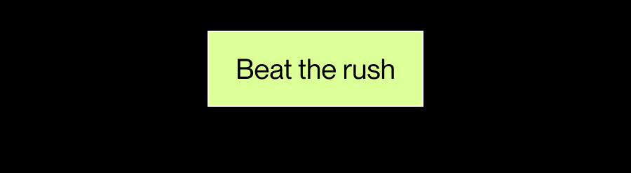 Beat the rush