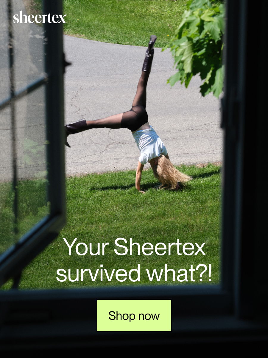 Your Sheertex survived what?! [Shop now]