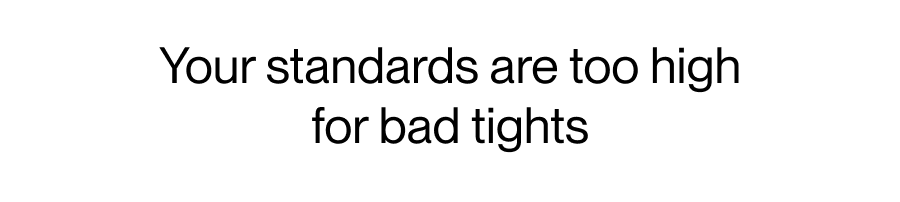 YOUR STANDARDS ARE TOO HIGH