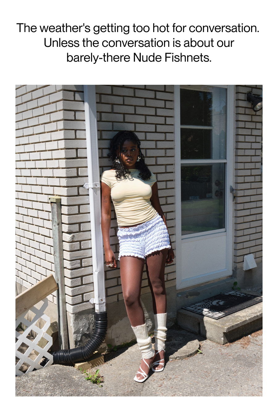 The weather's getting too hot for conversation.  Unless the conversation is about our barely-there nude fishnets.   Same Sheertex strength, now in an elevated fishnet design. 