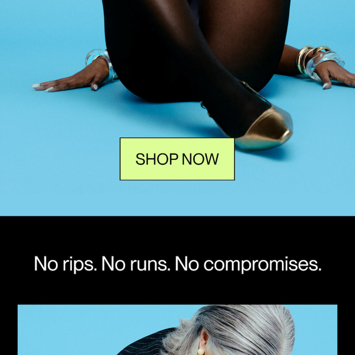 No rips. No runs. No compromises.