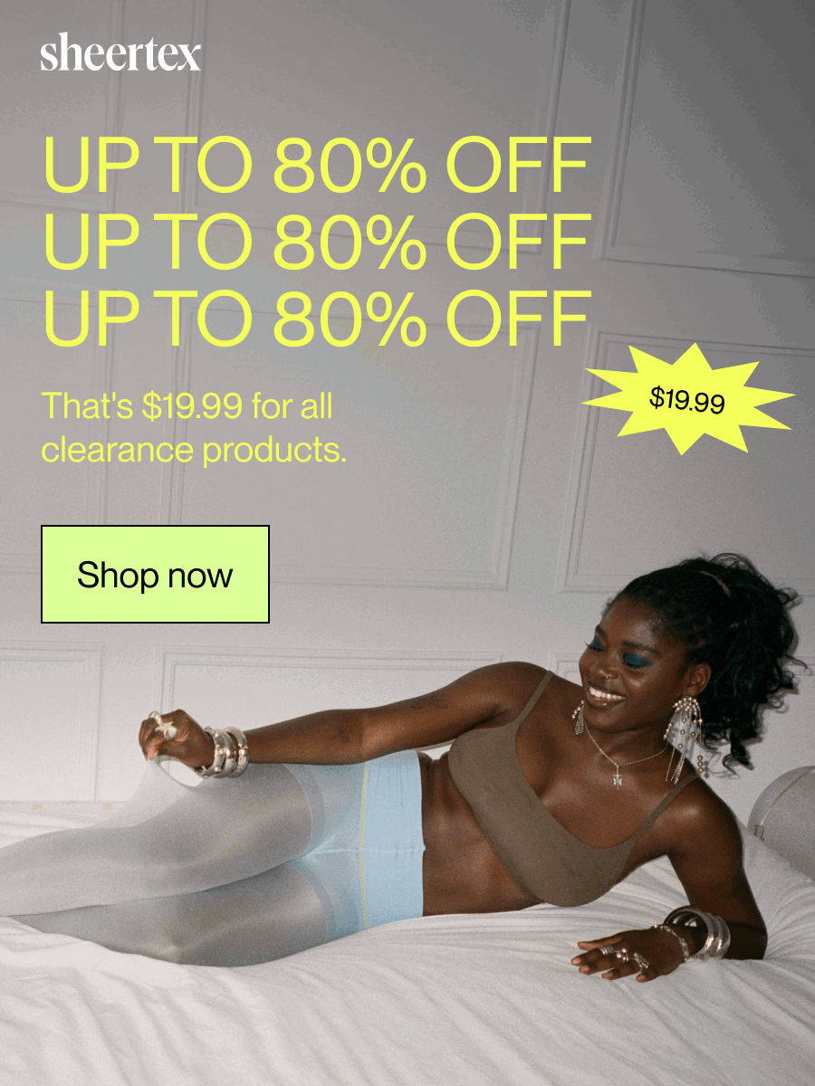 UP TO 80% OFF. That's 19.99 for all clearance products. 