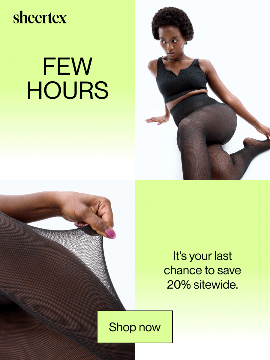 FEW HOURS LEFT. It's your last chance to save 20% sitewide.