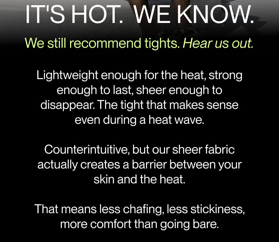 IT'S HOT. WE KNOW.