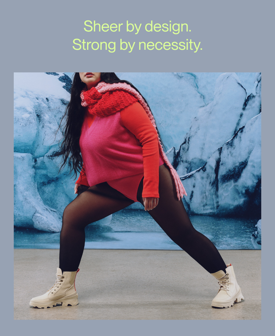 Sheer by design. Strong by necessity.