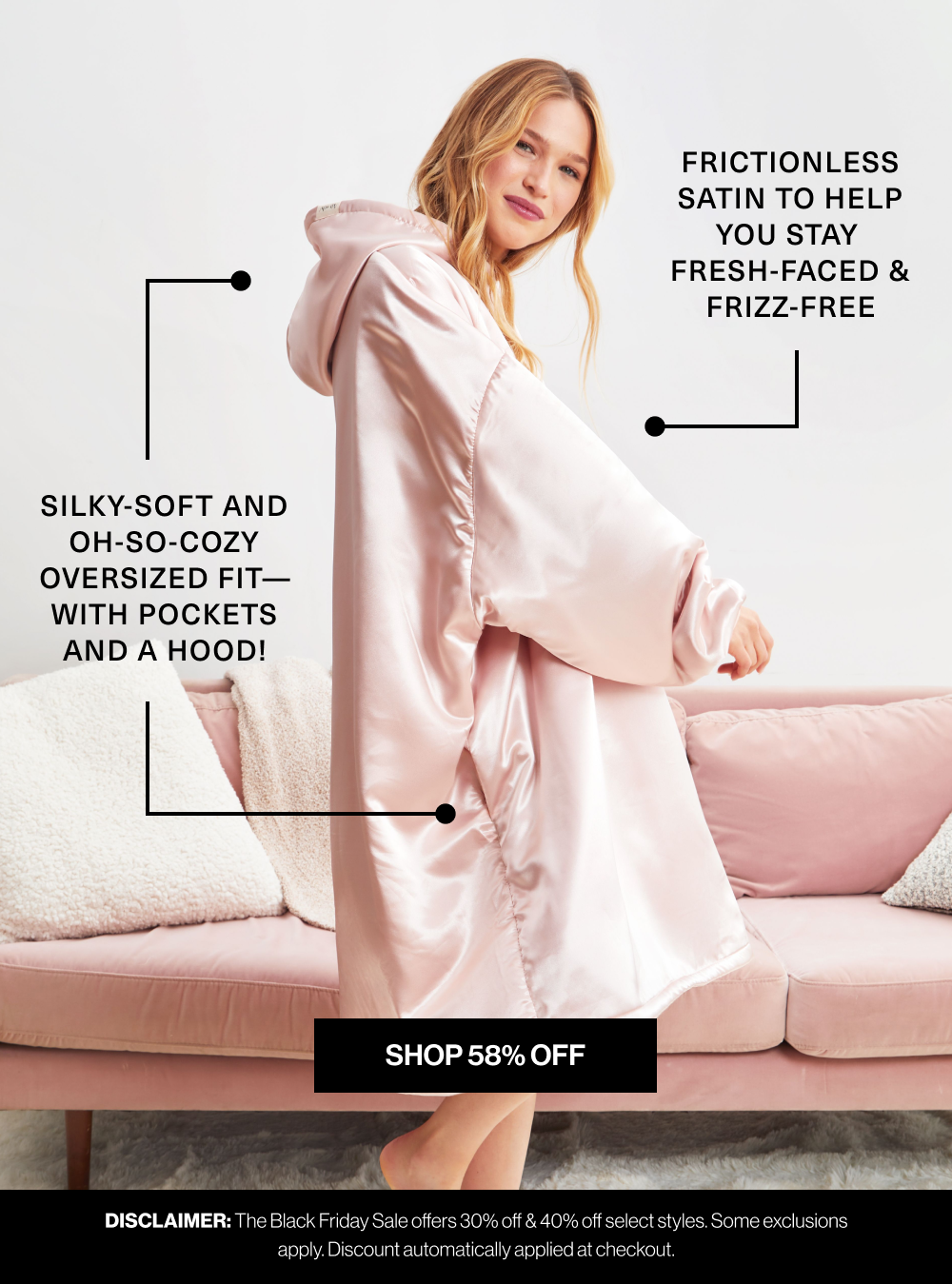Why Shoppers Are Obsessed. Frictionless satin to help you stay  fresh-faced & frizz-free. Silky-soft and oh-so-cozy oversized fit—with pockets and a hood!