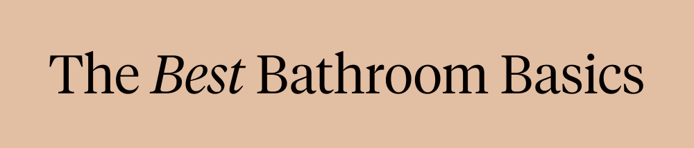 The Best Bathroom Basics