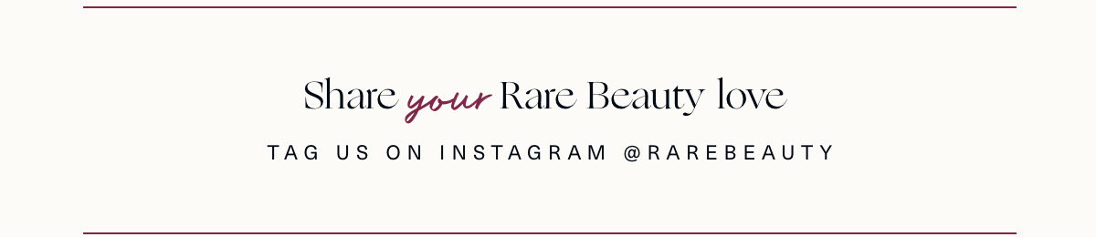 Tag us on Instagram @RAREBEAUTY