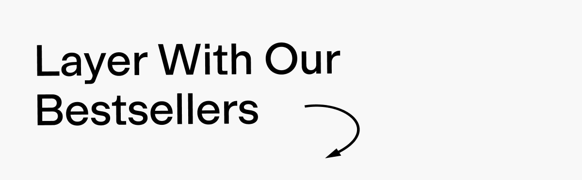 Layer with our best sellers 