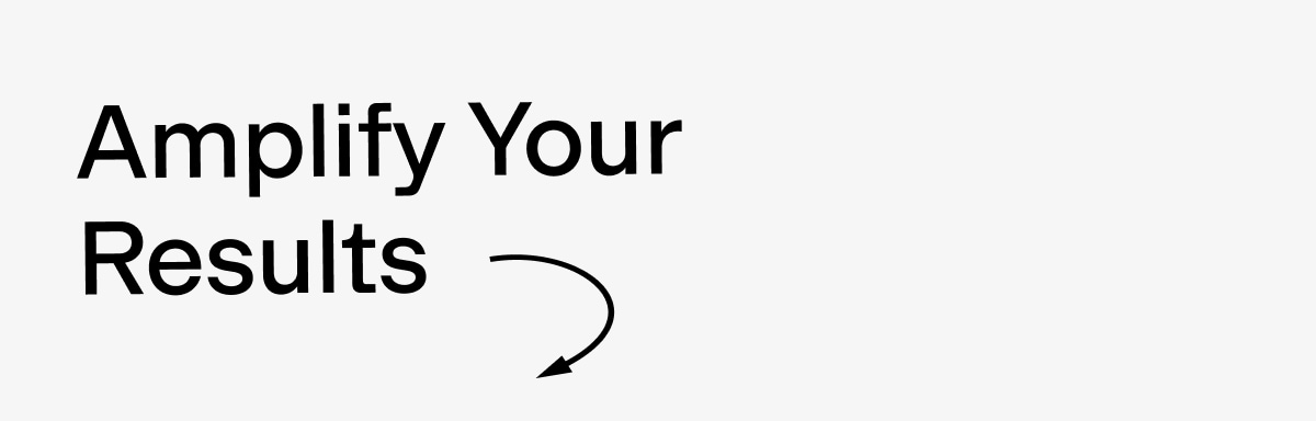 Amplify your results