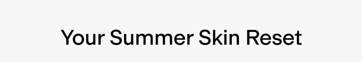 Your Summer Skin Reset
