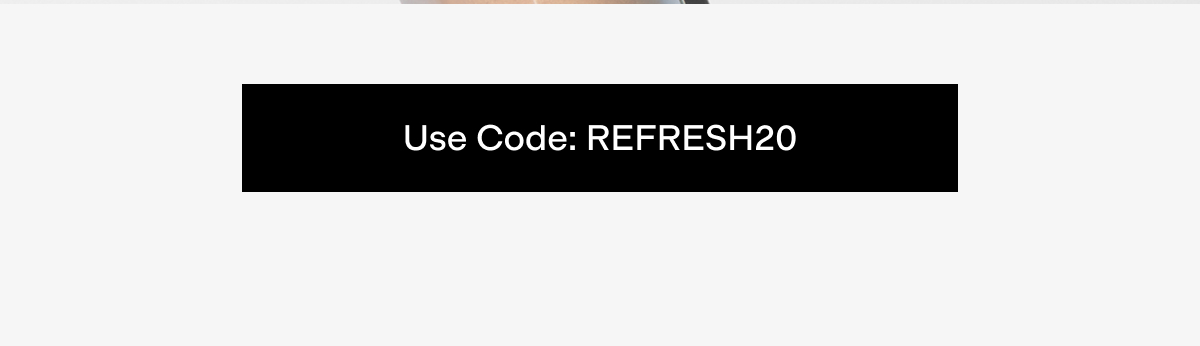 Use code: REFRESH20
