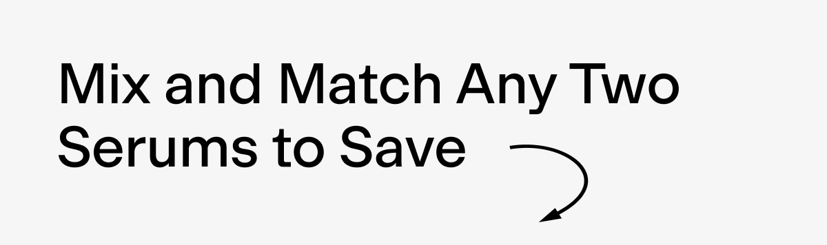 Mix + Match any 2 serums to save