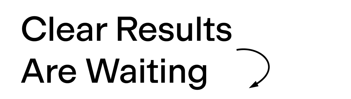 Clear Results Are Waiting