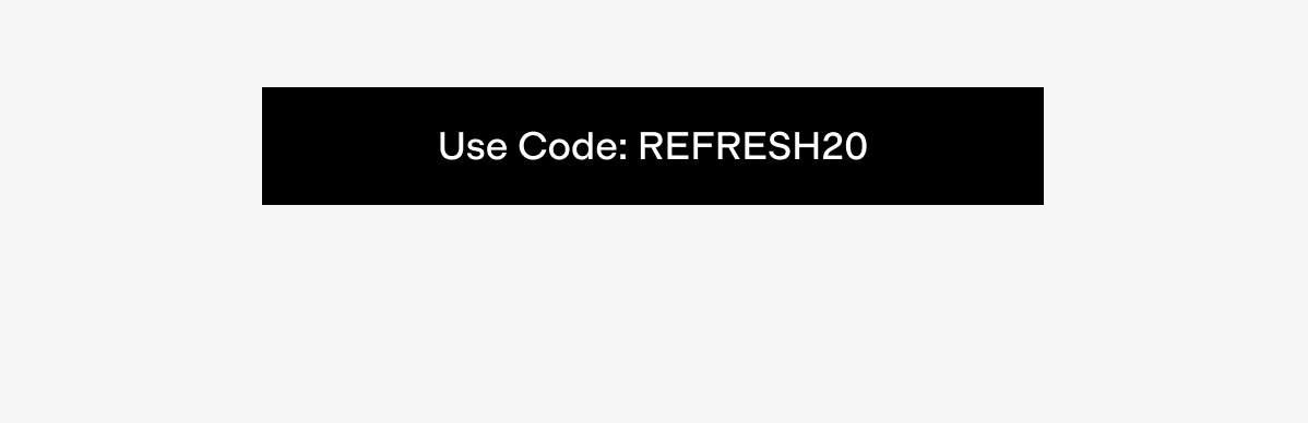 Use code: REFRESH20