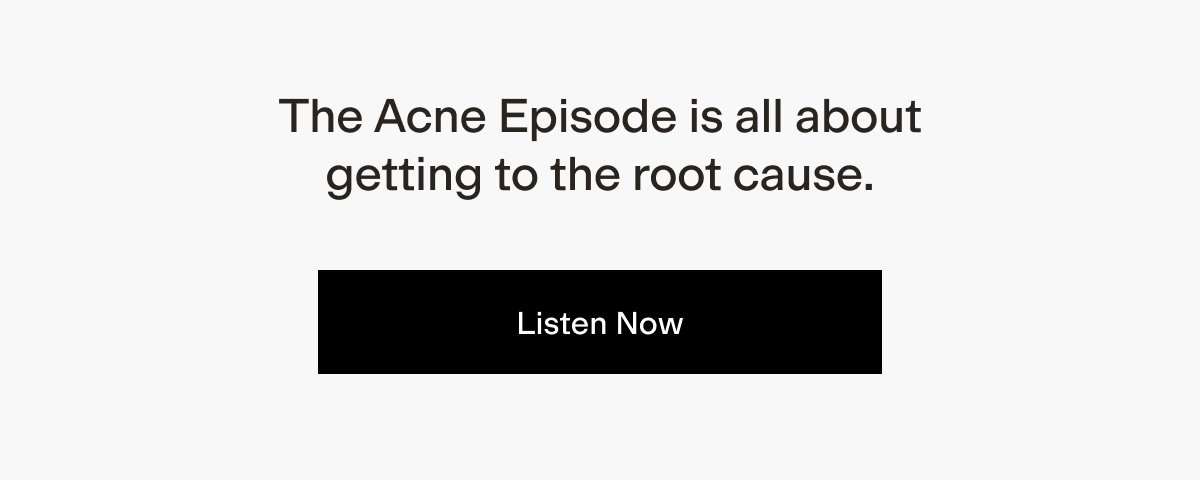 The acne episode is all about getting to the root cause
