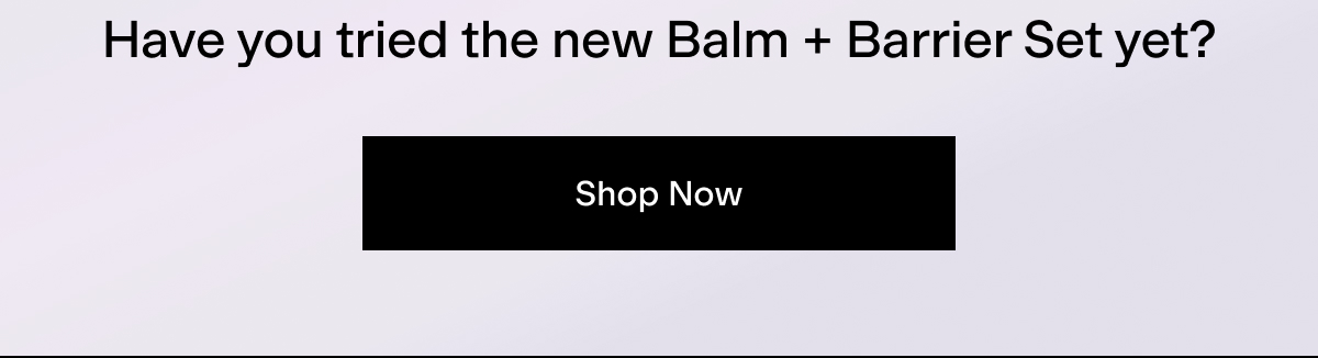 Have You Tried the New Balm + Barrier Set