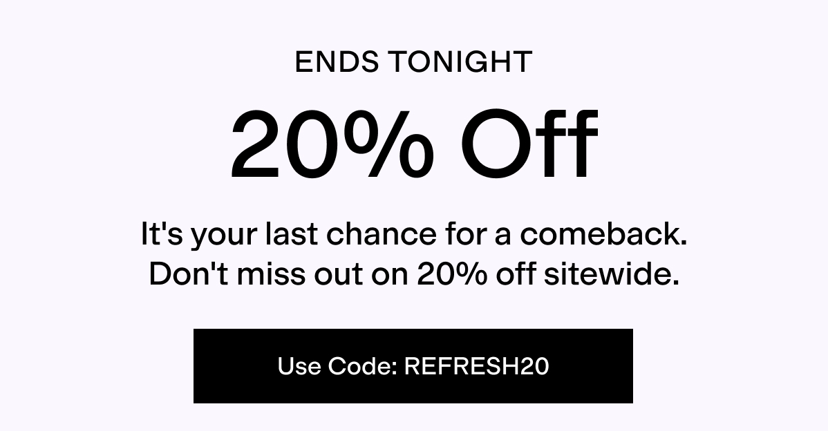 Use code REFRESH20