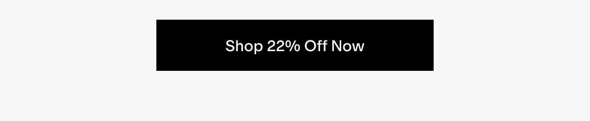 Shop 22% off now