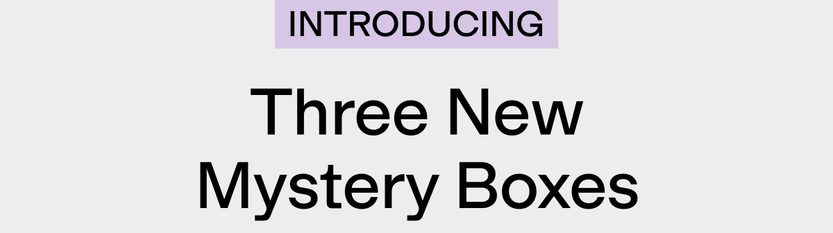 Introducing 3 new mystery boxes