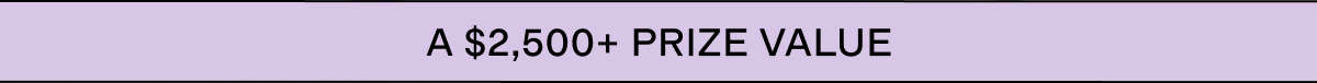 A $2,500+ Prize Value 