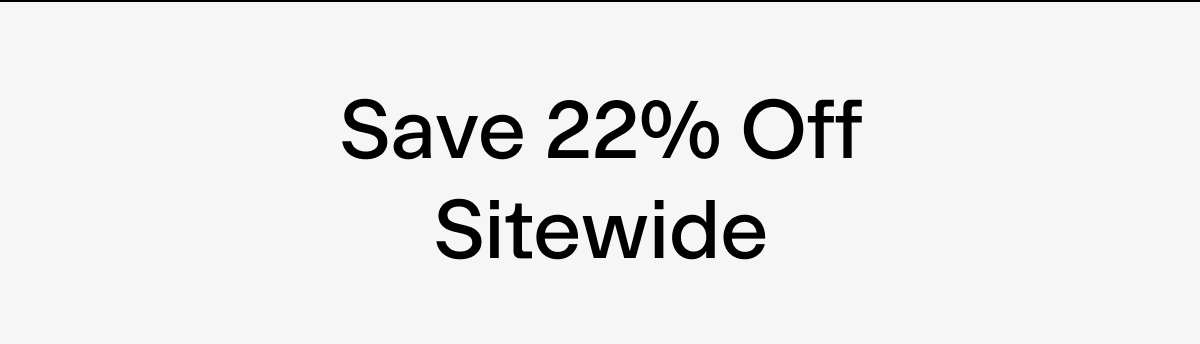 Save 22% Off Sitewide 