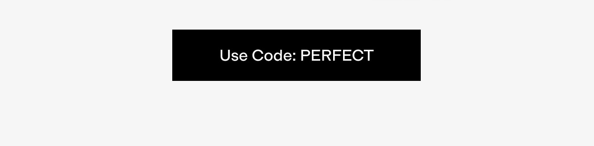 Use code PERFECT