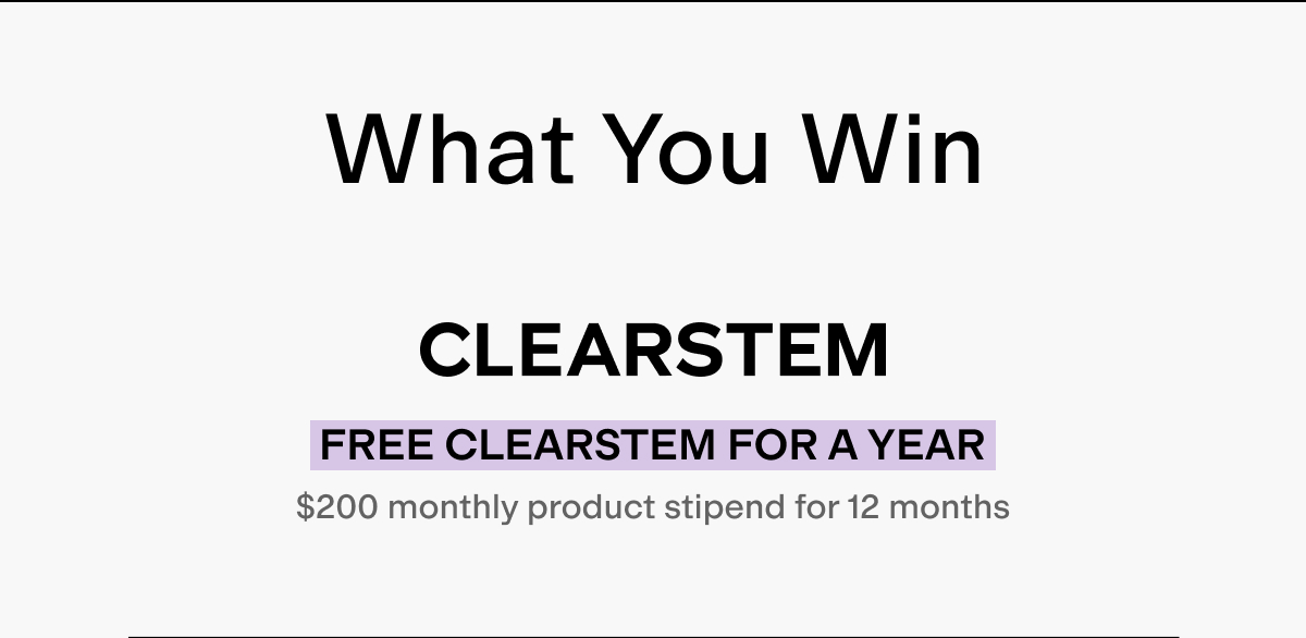 You Win Free CLEARSTEM for a year! 