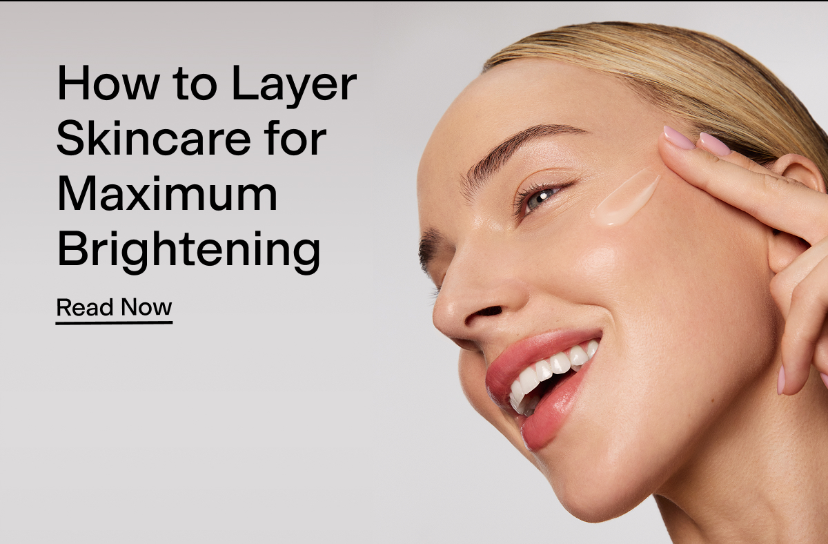 How to layer skincare for maximum brightening. Read now