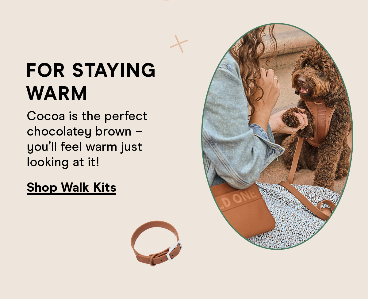 For staying warm Cocoa is the perfect chocolatey brown — you'll feel warm just looking at it! Shop Walk Kits