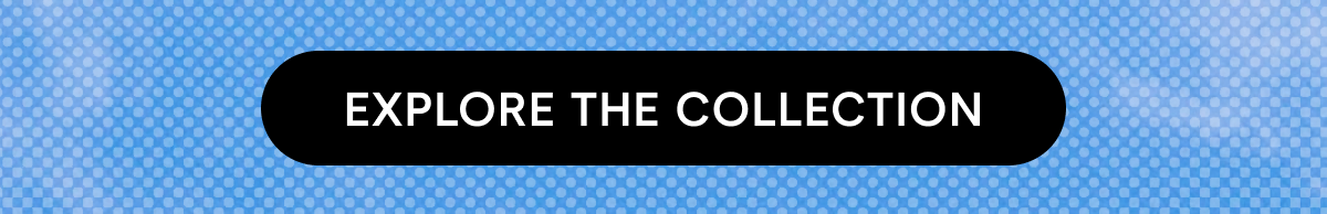 explore THE COLLECTION